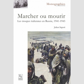 Marcher ou mourir - les troupes italiennes en russie, 1941-1943