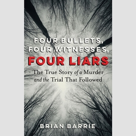 Four bullets, four witnesses, four liars