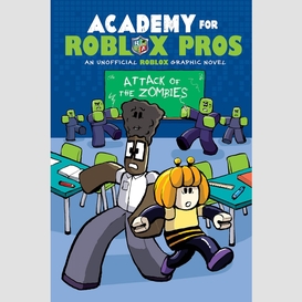 Attack of the zombies (academy for roblox pros graphic novel #1)