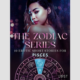 The zodiac series: 10 erotic short stories for pisces