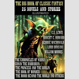 The big book of classic fantasy. 25 novels and stories. illustrated