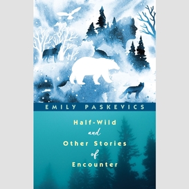 Half-wild and other stories of encounter