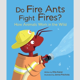 Do fire ants fight fires?