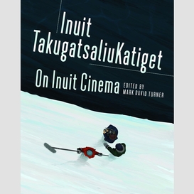 On inuit cinema | inuit takugatsaliukatiget