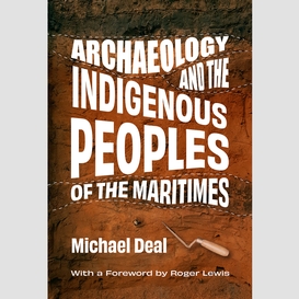 Archaeology and the indigenous peoples of the maritimes