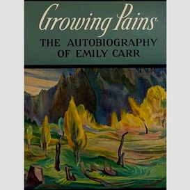 Growing pains: the autobiography of emily carr