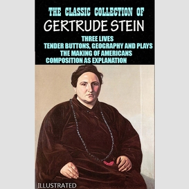 The classic collection of gertrude stein. illustrated