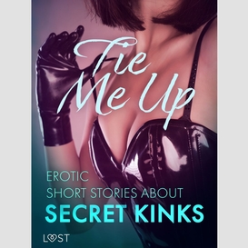 Tie me up: erotic short stories about secret kinks