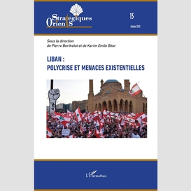 Liban : polycrise et menaces existentielles