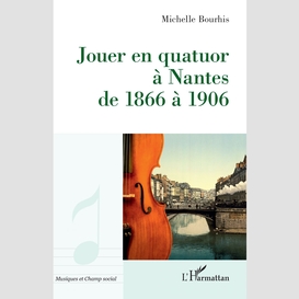 Jouer en quatuor à nantes de 1866 à 1906