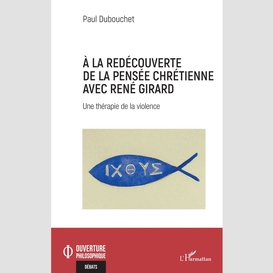 À la redécouverte de la pensée chrétienne avec rené girard