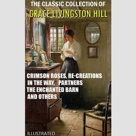 The classic collection of grace livingston hill. illustrated