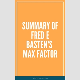 Summary of fred e basten's max factor