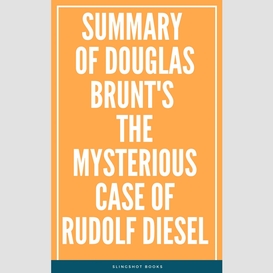 Summary of douglas brunt's the mysterious case of rudolf diesel