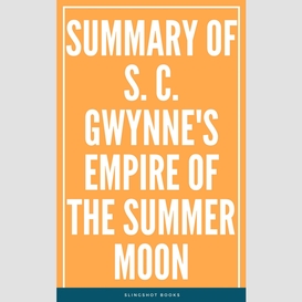 Summary of s. c. gwynne's empire of the summer moon