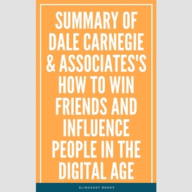 Summary of dale carnegie & associates's how to win friends and influence people in the digital age
