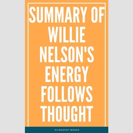 Summary of willie nelson's energy follows thought