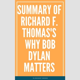 Summary of richard f. thomas's why bob dylan matters