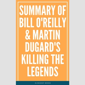 Summary of bill o'reilly & martin dugard's killing the legends