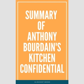 Summary of anthony bourdain's kitchen confidential