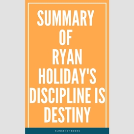 Summary of ryan holiday's discipline is destiny