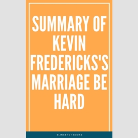 Summary of kevin fredericks's marriage be hard
