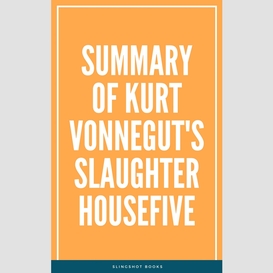 Summary of kurt vonnegut's slaughterhousefive