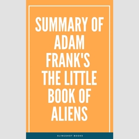 Summary of adam frank's the little book of aliens