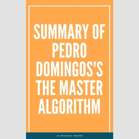 Summary of pedro domingos's the master algorithm