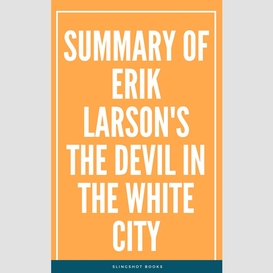 Summary of erik larson's the devil in the white city