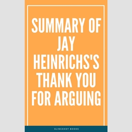 Summary of jay heinrichs's thank you for arguing