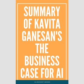 Summary of kavita ganesan's the business case for ai