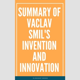 Summary of vaclav smil's invention and innovation