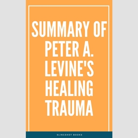 Summary of peter a. levine's healing trauma