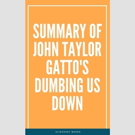 Summary of john taylor gatto's dumbing us down