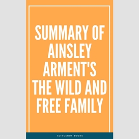 Summary of ainsley arment's the wild and free family