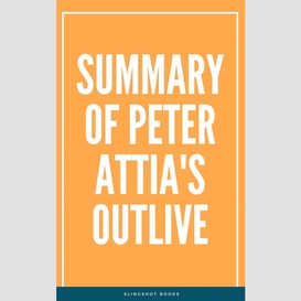 Summary of peter attia's outlive