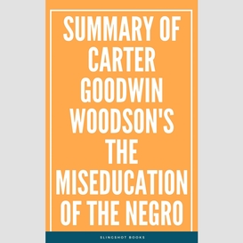 Summary of carter goodwin woodson's the miseducation of the negro