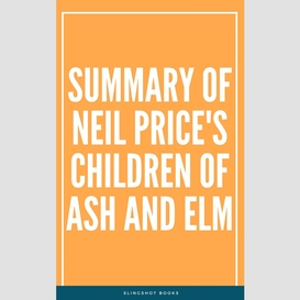 Summary of neil price's children of ash and elm