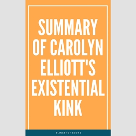 Summary of carolyn elliott's existential kink