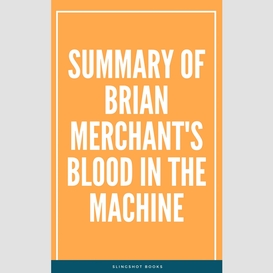 Summary of brian merchant's blood in the machine