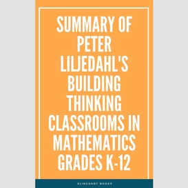 Summary of peter liljedahl's building thinking classrooms in mathematics grades k12
