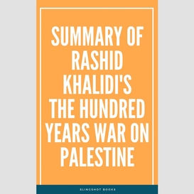 Summary of rashid khalidi's the hundred years war on palestine