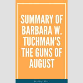 Summary of barbara w. tuchman's the guns of august