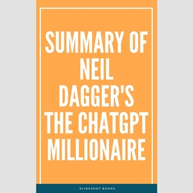 Summary of neil dagger's the chatgpt millionaire