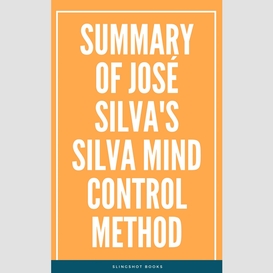 Summary of jose? silva's silva mind control method