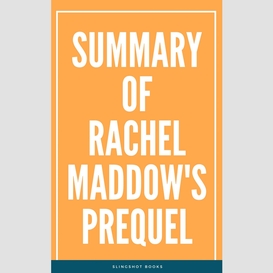 Summary of rachel maddow's prequel
