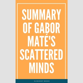 Summary of gabor mate?'s scattered minds