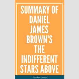 Summary of daniel james brown's the indifferent stars above