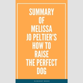 Summary of melissa jo peltier's how to raise the perfect dog